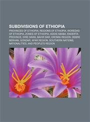 Subdivisions of Ethiopia Provinces of Ethiopia, Regions of Ethiopia, Woredas of Ethiopia, Zones of Ethiopia, Addis Ababa, Enderta Province,1157568815,9781157568810