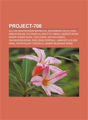 Project-706 Sultan Bashiruddin Mahmood, Muhammad Zia-ul-Haq, Abdus Salam, Zulfikar Ali Bhutto, Abdul Qadeer Khan, Munir Ahmad Khan, Riazuddin,1155484223,9781155484228