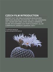 Czech film Introduction Mazaný Filip, The Fabulous Baron Munchausen, Rebelové, Báječná léta pod psa, Lea, The Cassandra Cat, Lidické nokturno,1233059556,9781233059553