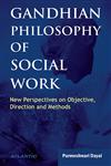 Gandhian Philosophy of Social Work New Perspectives on Objective, Direction and Methods,8126917997,9788126917990