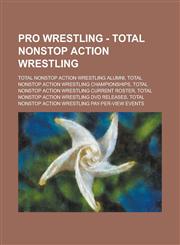 Pro Wrestling - Total Nonstop Action Wrestling Total Nonstop Action Wrestling Alumni, Total Nonstop Action Wrestling Championships, Total Nonstop Act,1234705362,9781234705367