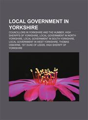 Local government in Yorkshire Councillors in Yorkshire and the Humber, High Sheriffs of Yorkshire, Local government in North Yorkshire,1157253997,9781157253990