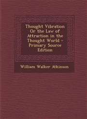 Thought Vibration Or the Law of Attraction in the Thought World - Primary Source Edition,1295825430,9781295825431