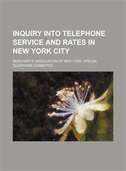 Inquiry Into Telephone Service and Rates in New York City,1154578100,9781154578102