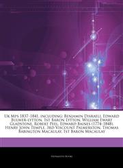 Articles On Uk Mps 1837â€"1841, including Benjamin Disraeli, Edward Bulwer-lytton, 1st Baron Lytton, William Ewart Gladstone, Robert Peel, Edward Baines (1774â€"1848), Henry John Temple, 3rd Viscount Palmerston, Thomas Babington Macaulay,1242696687,9781242696688