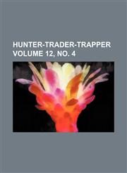 Hunter-trader-trapper Volume 12, no. 4,1130948048,9781130948042