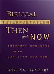 Biblical Interpretation Then and Now Contemporary Hermeneutics in the Light of the Early Church,0801030102,9780801030109