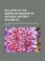 Bulletin of the American Museum of Natural History (Volume 42),1459038185,9781459038189