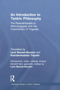 An Introduction to Tantric Philosophy The Paramarthasara of Abhinavagupta with the Commentary of Yogaraja,041534669X,9780415346696