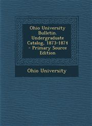 Ohio University Bulletin. Undergraduate Catalog, 1873-1874 - Primary Source Edition,1294075136,9781294075134