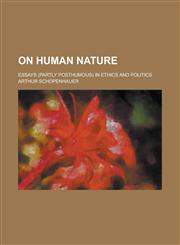 On Human Nature; Essays (Partly Posthumous) in Ethics and Politics,1236211391,9781236211392