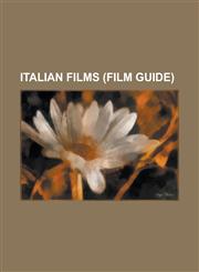 Italian Films (Film Guide) Liberation (Film Series), Don't Look Now, the Good, the Bad and the Ugly, Cannibal Holocaust, Antichrist (Film), Gangs,1230691715,9781230691718