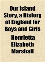 Our Island Story, a History of England for Boys and Girls,115256255X,9781152562554