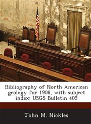 Bibliography of North American Geology for 1908, with Subject Index Usgs Bulletin 409,1289171483,9781289171483