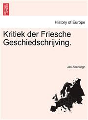 Kritiek der Friesche Geschiedschrijving.,1241556121,9781241556129