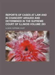 Reports of Cases at Law and in Chancery Argued and Determined in the Supreme Court of Illinois Volume 293,1154309878,9781154309874