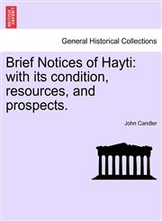 Brief Notices of Hayti with its condition, resources, and prospects.,1241071446,9781241071448