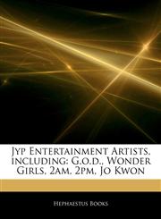 Articles On Jyp Entertainment Artists, including G.o.d., Wonder Girls, 2am, 2pm, Jo Kwon,1243979186,9781243979186