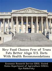 New Food Choices Free of Trans Fats Better Align U.S. Diets With Health Recommendations,1249312930,9781249312932