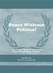 Peace Without Politics? Ten Years of International State-Building in Bosnia,0415348226,9780415348225