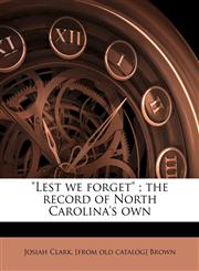 "Lest we forget" ; the record of North Carolina's own,1174901594,9781174901591