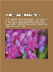 1140 Establishments Welbeck Abbey, Dorchester Abbey, Newbattle Abbey, Bristol Cathedral Choir School, Hardehausen Abbey, Coggeshall Abbey,1155950321,9781155950327
