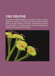 1563 deaths Wilhelm von Brandenburg, John Bale, Seydi Ali Reis, Sebastian Castellio, Francisco de Villagra, Francis, Duke of Guise,1155309715,9781155309712