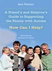 A Friend's and Relative's Guide to Supporting the Family with Autism How Can I Help?,1849058776,9781849058773