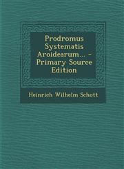 Prodromus Systematis Aroidearum... - Primary Source Edition,1295365685,9781295365685