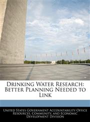 Drinking Water Research Better Planning Needed to Link,1240748248,9781240748242