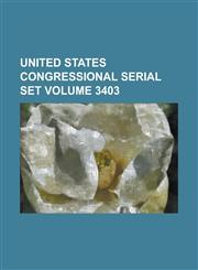 United States Congressional Serial Set Volume 3403,1234069415,9781234069414