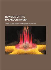 Revision of the palaeocrinoidea (Volume 3),1150230053,9781150230059