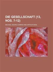 Die Gesellschaft (13, Nos. 7-12),1234533456,9781234533458