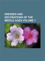 Dresses and decorations of the Middle Ages Volume 1,1152885898,9781152885899