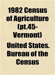 1982 Census of Agriculture (pt.45- Vermont),1153326558,9781153326551