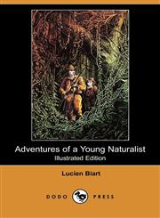 Adventures of a Young Naturalist (Illustrated Edition) (Dodo Press),1409925722,9781409925729