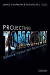 Projecting Tomorrow Science Fiction And Popular Cinema,1780764103,9781780764108