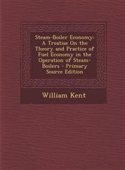 Steam-Boiler Economy A Treatise on the Theory and Practice of Fuel Economy in the Operation of Steam-Boilers - Primary Source Edition,1287743447,9781287743446