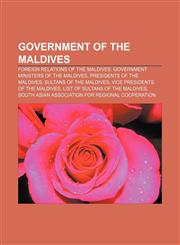 Government of the Maldives Foreign relations of the Maldives, Government ministers of the Maldives, Presidents of the Maldives,1156025850,9781156025857