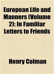 European Life and Manners (Volume 2); In Familiar Letters to Friends,1152525522,9781152525528