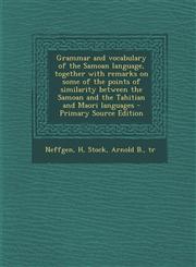 Grammar and Vocabulary of the Samoan Language, Together with Remarks on Some of the Points of Similarity Between the Samoan and the Tahitian and Maori,1294355783,9781294355786