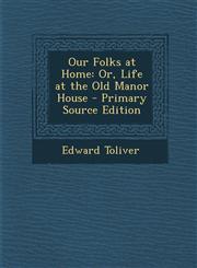 Our Folks at Home Or, Life at the Old Manor House - Primary Source Edition,1287507867,9781287507864