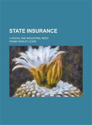 State Insurance; A Social and Industrial Need,115112902X,9781151129024