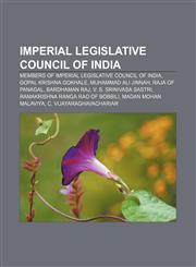 Imperial Legislative Council of India Members of Imperial Legislative Council of India, Gopal Krishna Gokhale, Muhammad Ali Jinnah,1158206291,9781158206292