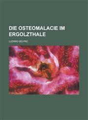 Die Osteomalacie im Ergolzthale,1230132015,9781230132013