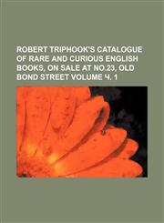 Robert Triphook's Catalogue of Rare and Curious English Books, on Sale at No.23, Old Bond Street Volume . 1,1236538269,9781236538260