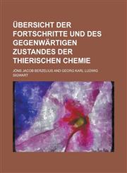 Ubersicht Der Fortschritte Und Des Gegenwartigen Zustandes Der Thierischen Chemie,1230131531,9781230131535