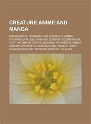 Creature anime and manga Dragon Drive, Pokémon, Duel Masters, Fighting Foodons, Mon Colle Knights, Legendz, Rozen Maiden, Flint the Time Detective, MegaMan NT Warrior, Onmyō Taisenki, Zatch Bell!, Dinosaur King, Angelic Layer,1157707823,9781157707820
