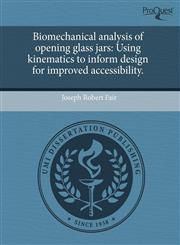 Biomechanical analysis of opening glass jars Using kinematics to inform design for improved accessibility.,1243385782,9781243385789