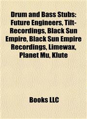 Drum and Bass Introduction Future Engineers, Tilt-Recordings, Black Sun Empire, Black Sun Empire Recordings, Limewax, Planet Mu, Klute,1155179013,9781155179018